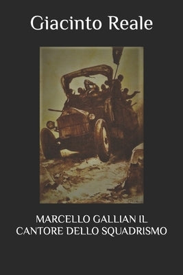 Marcello Gallian Il Cantore Dello Squadrismo by Reale, Giacinto