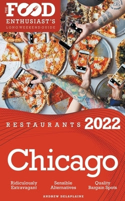 2022 Chicago Restaurants - The Food Enthusiast's Long Weekend Guide by Delaplaine, Andrew