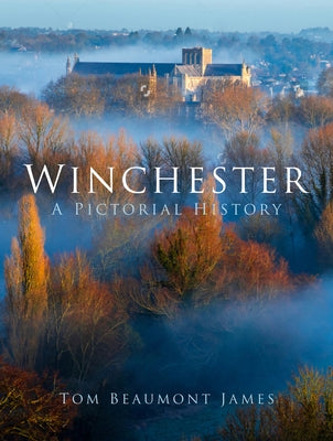 Winchester: A Pictorial History by James, Tom Beaumont