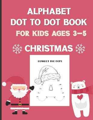 Alphabet Dot To Dot Book For Kids Ages 3-5: Christmas: A Fun Educational Puzzle Activity Book for Toddlers, Preschoolers, Children With Bonus Coloring by Fun World