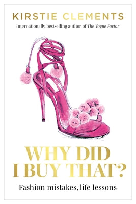 Why Did I Buy That?: Fashion Mistakes, Life Lessons by Clements, Kirstie