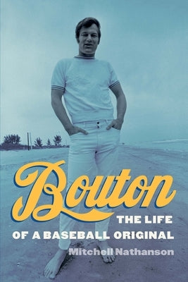 Bouton: The Life of a Baseball Original by Nathanson, Mitchell