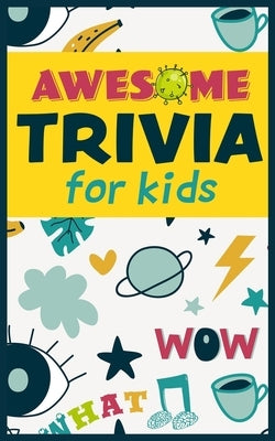 Awesome Trivia For Kids: 300 Super Fun, Challenging and Totally Awesome Trivia Questions by Publishing, Fenestra