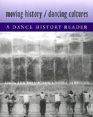 Moving History/Dancing Cultures: A Dance History Reader by Dils, Ann