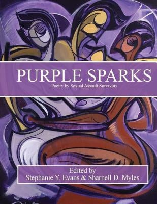 Purple Sparks: Poetry by Sexual Assault Survivors by Evans Ph. D., Stephanie Y.