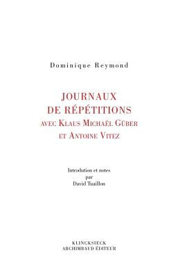 Journaux de Repetition Avec Klaus Michael Gruber Et Antoine Vitez by Reymond, Dominique