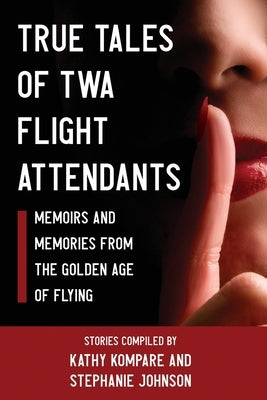 True Tales Of TWA Flight Attendants by Kompare, Kathy