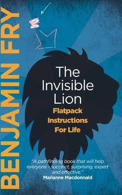 The Invisible Lion: Flatpack Instructions For Life by Fry, Benjamin