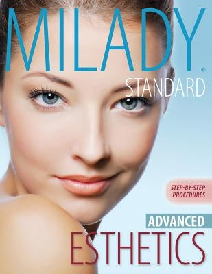 Milady's Standard Esthetics: Advanced Step-By-Step Procedures, Spiral Bound Version by Milady