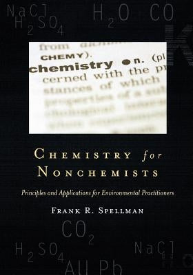 Chemistry for Nonchemists: Principles and Applications for Environmental Practitioners by Spellman, Frank R.