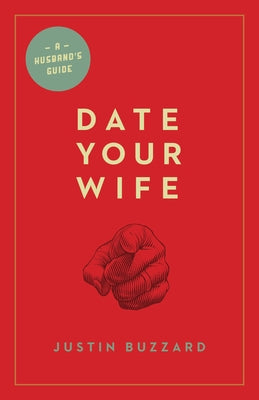 Date Your Wife by Buzzard, Justin