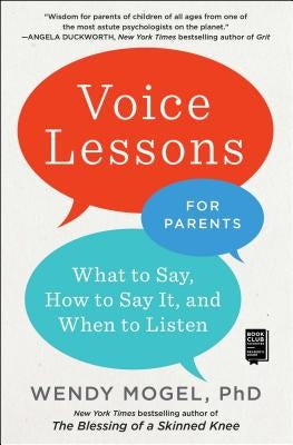 Voice Lessons for Parents: What to Say, How to Say It, and When to Listen by Mogel, Wendy