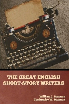 The Great English Short-Story Writers by Dawson, William J.