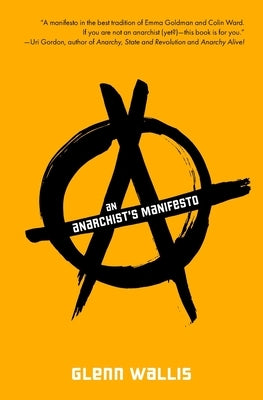 An Anarchist's Manifesto by Wallis, Glenn