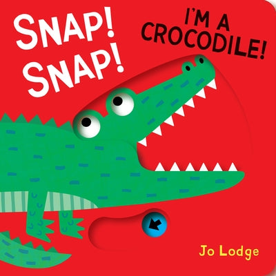 Snap! Snap! I'm a Crocodile! by Lodge, Jo