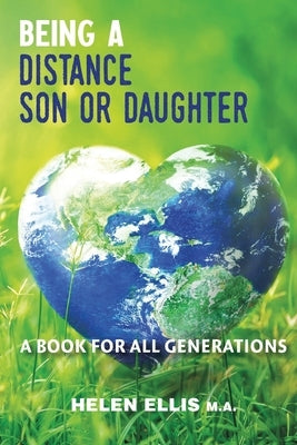 Being a Distance Son or Daughter: A Book for ALL Generations by Ellis, Helen