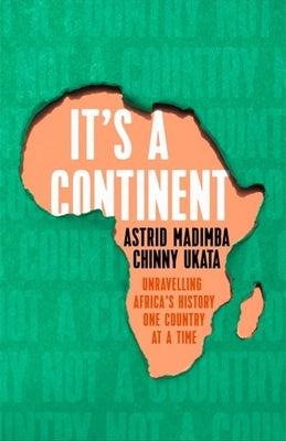 It's a Continent: Unravelling Africa's History One Country at a Time by Ukata, Chinny