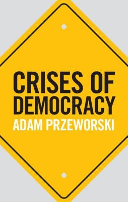 Crises of Democracy by Przeworski, Adam