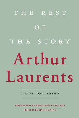 The Rest of the Story: A Life Completed by Laurents, Arthur