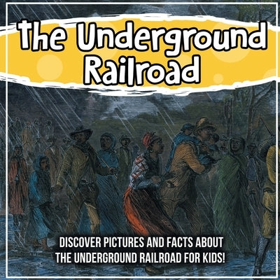 The Underground Railroad: Discover Pictures and Facts About The Underground Railroad For Kids! by Kids, Bold