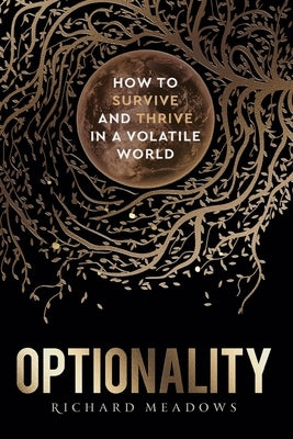 Optionality: How to Survive and Thrive in a Volatile World by Meadows, Richard