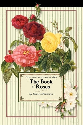 Book of Roses (Trade) by Parkman, Francis