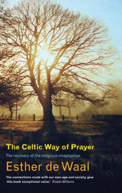 The Celtic Way of Prayer: The Recovery of the Religious Imagination by Waal