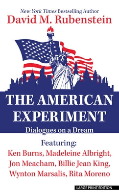 The American Experiment: Dialogues on a Dream by Rubenstein, David M.