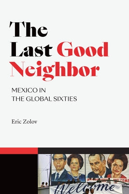 The Last Good Neighbor: Mexico in the Global Sixties by Zolov, Eric