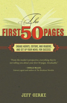 The First 50 Pages: Engage Agents, Editors and Readers, and Set Up Your Novel for Success by Gerke, Jeff