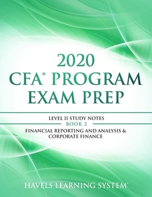 2020 CFA Program Exam Prep Level II: 2020 CFA Level II, Book 2: Financial Reporting and Analysis & Corporate Finance by System, Havels Learning