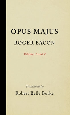 Opus Majus, Volumes 1 and 2 by Bacon, Roger