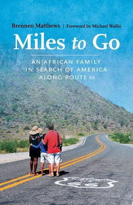Miles to Go: An African Family in Search of America Along Route 66 by Matthews, Brennen