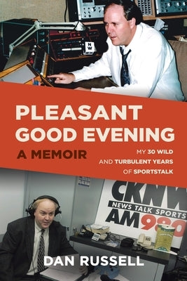 Pleasant Good Evening - A Memoir: My 30 Wild and Turbulent Years of Sportstalk by Russell, Dan