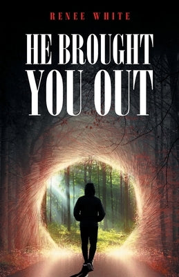 He Brought You Out: To Bring You In Positioned for Inheritance by White, Ren&#233;e