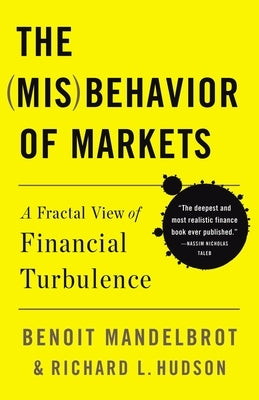 The Misbehavior of Markets: A Fractal View of Financial Turbulence by Mandelbrot, Benoit