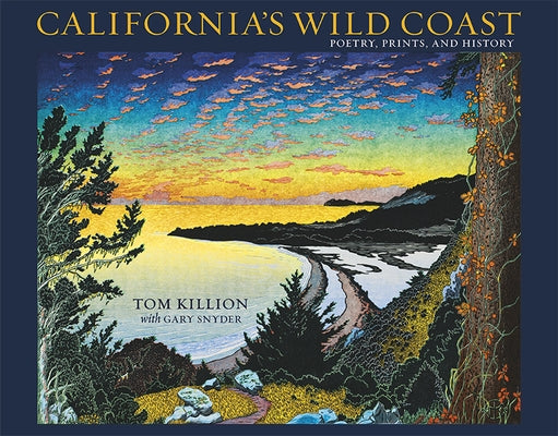 California's Wild Coast: Poetry, Prints, and History by Killion, Tom