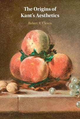 The Origins of Kant's Aesthetics by Clewis, Robert R.