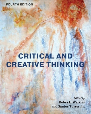 Critical and Creative Thinking by Welkley, Debra L.