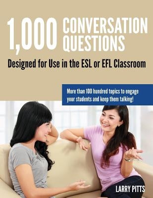1,000 Conversation Questions: Designed for Use in the ESL or EFL Classroom by Pitts, Larry W.