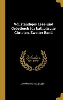 Vollständiges Lese-und Gebetbuch für katholische Christen, Zweiter Band by Sailer, Johann Michael