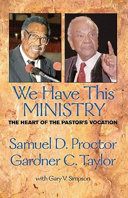 We Have This Ministry: The Heart of the Pastor's Vocation by Proctor, Samuel DeWitt