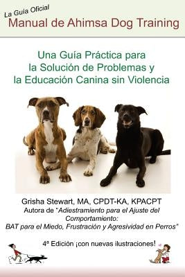 Manual Oficial de Ahimsa Dog Training: Una Guía Práctica para la Solución de Problemas y la Educación Canina sin Violencia by Luis Gomez Msc, Luis