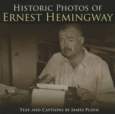 Historic Photos of Ernest Hemingway by Plath, James