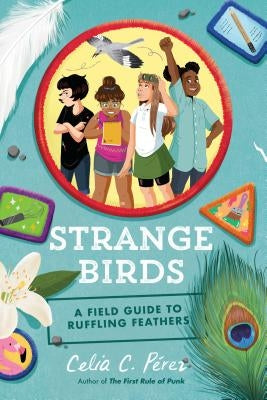 Strange Birds: A Field Guide to Ruffling Feathers by P&#233;rez, Celia C.