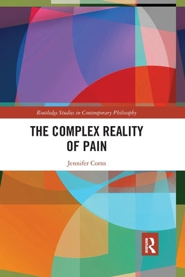 The Complex Reality of Pain by Corns, Jennifer