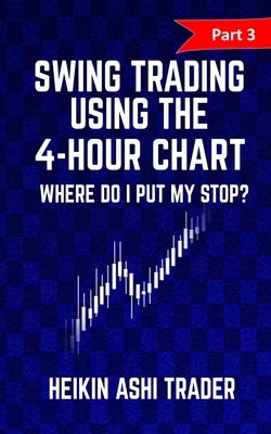 Swing Trading using the 4-hour chart 3: Part 3: Where Do I Put My stop? by Ashi Trader, Heikin