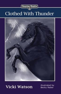 Sonrise Stable: Clothed With Thunder by Watson, Vicki