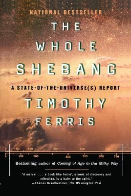 The Whole Shebang: A State of the Universe Report by Ferris, Timothy