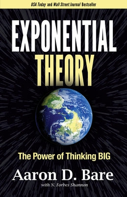 Exponential Theory: The Power of Thinking Big by Bare, Aaron D.